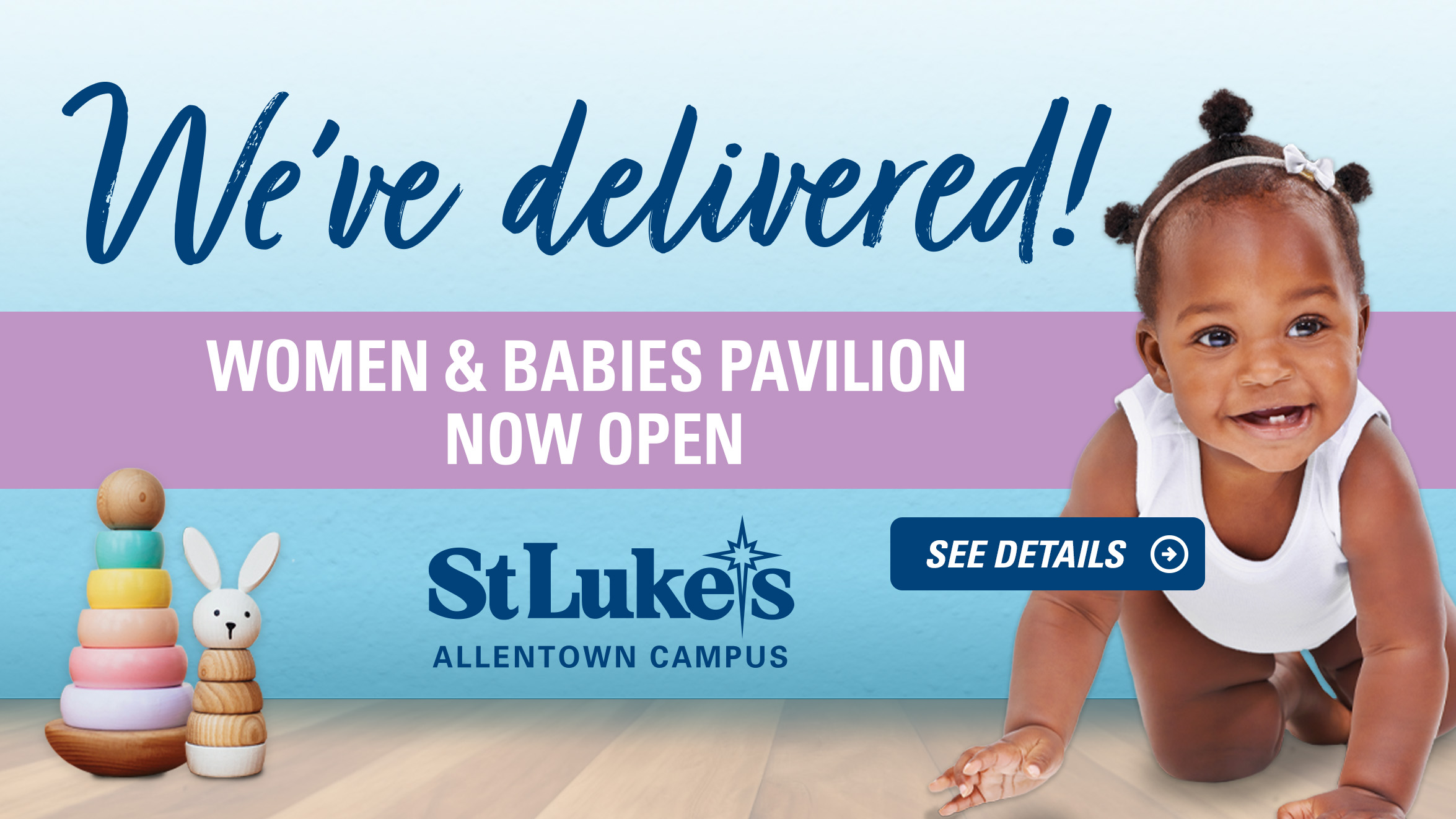 We've delivered! Women & Babies Pavilion Now Open.